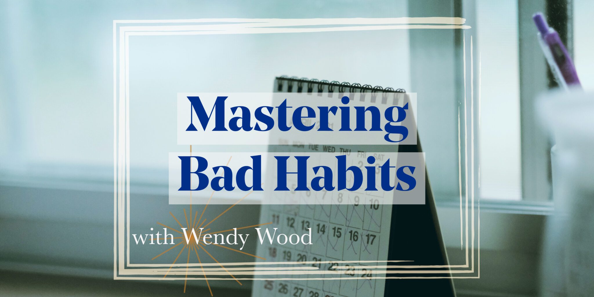 How to Master Your Habits | Featuring Social Psychologist Wendy Wood