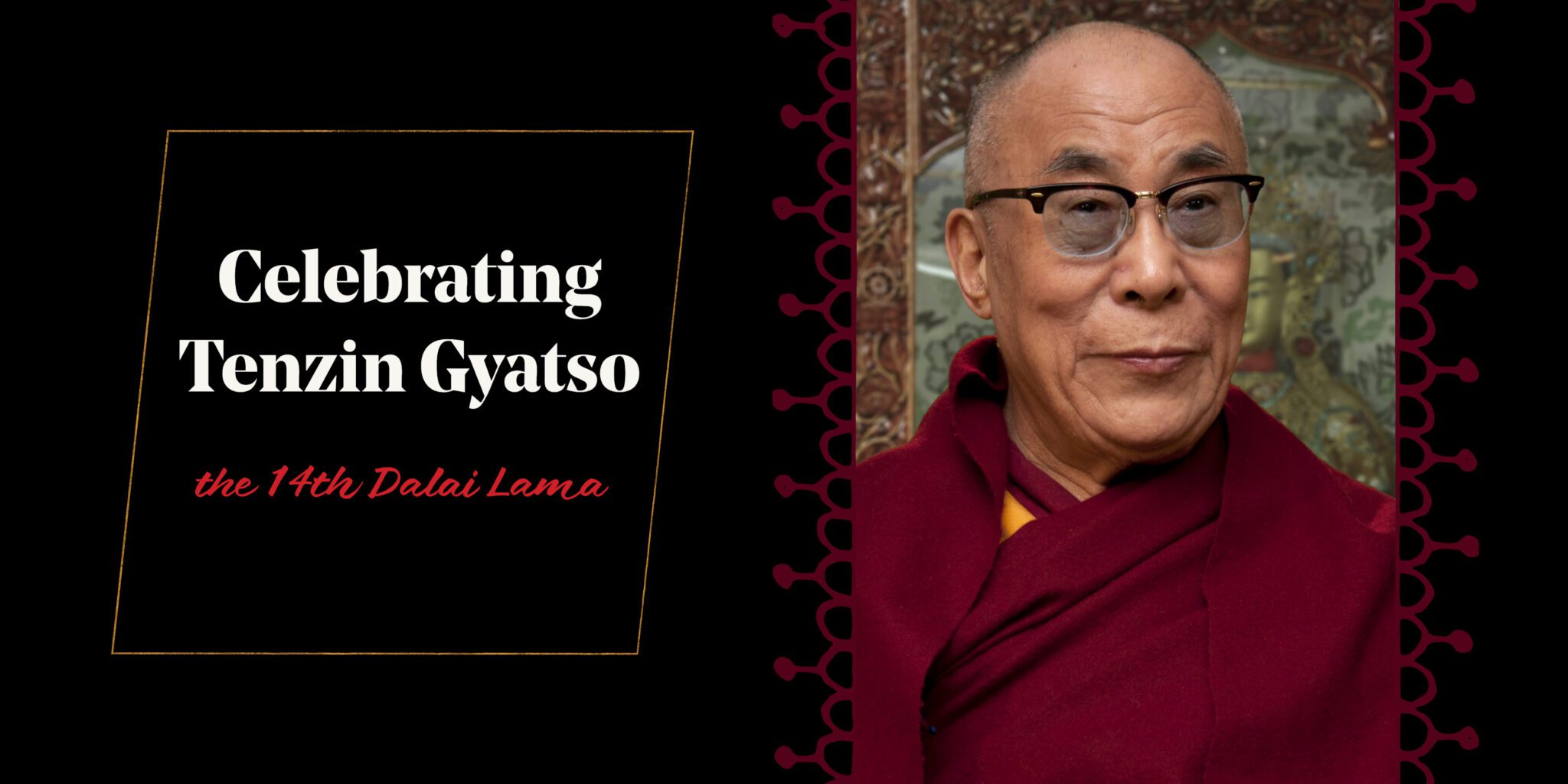A Birthday Tribute to Tenzin Gyatso, the 14th Dalai Lama