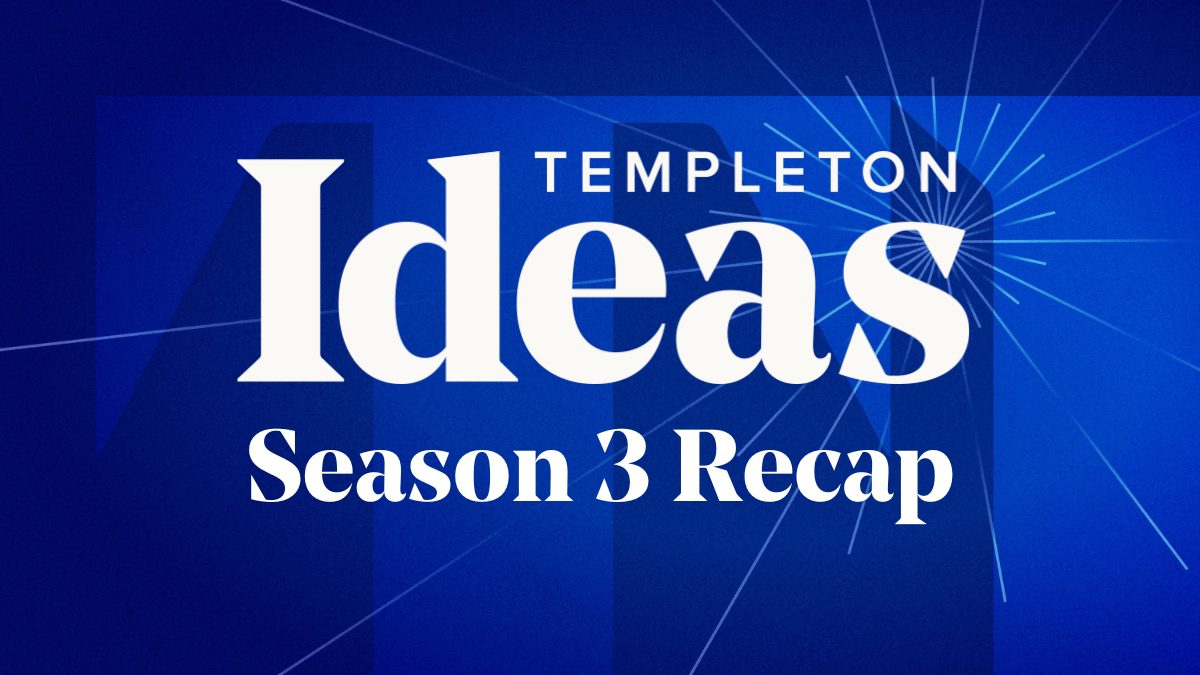 Templeton Ideas Podcast: Season 3 Recap